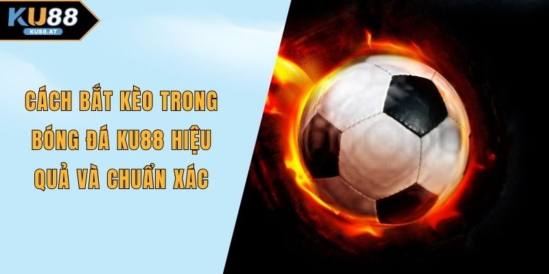 Cách bắt kèo trong bóng đá