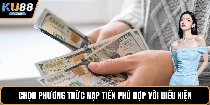 Chọn phương thức nạp tiền phù hợp với điều kiện