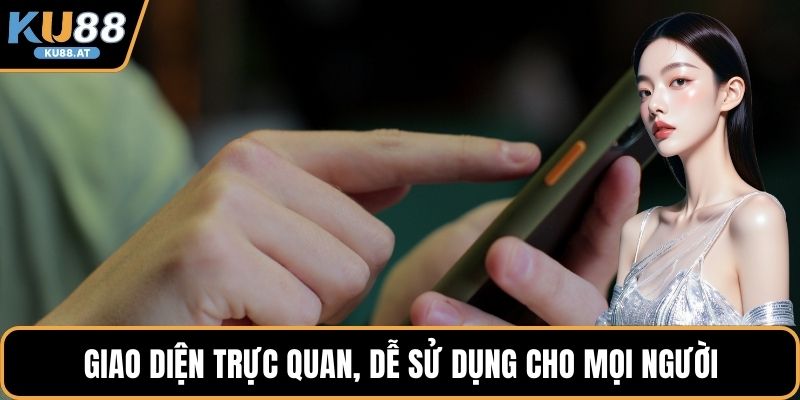 Giao diện trực quan, dễ sử dụng cho mọi người