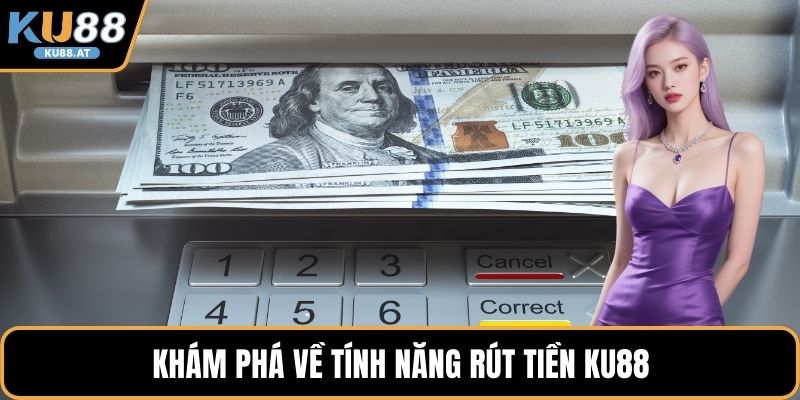 Khám phá về tính năng rút tiền KU88