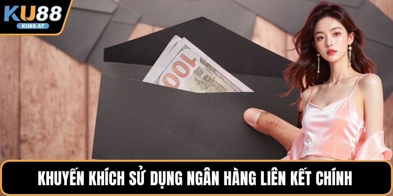 Khuyến khích sử dụng ngân hàng liên kết chính 