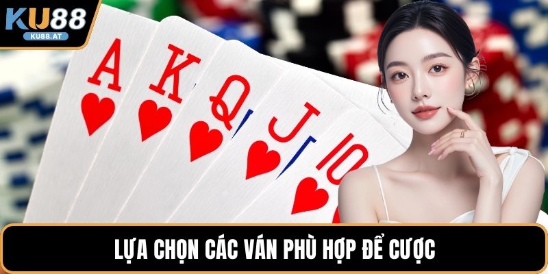 Lựa chọn các ván phù hợp để cược