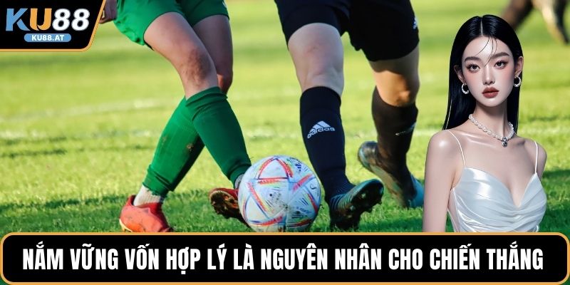 Nắm vững vốn hợp lý là nguyên nhân cho chiến thắng 