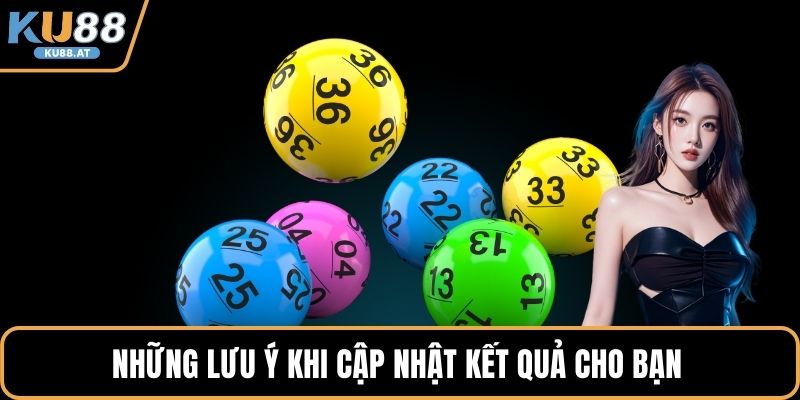 Những lưu ý khi cập nhật kết quả cho bạn
