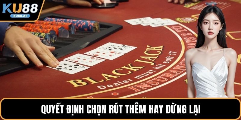 Quyết định chọn rút thêm hay dừng lại