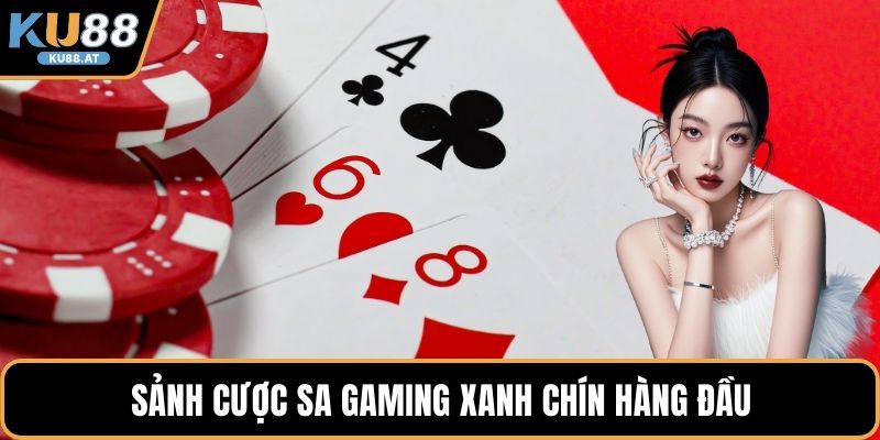 Sảnh cược SA Gaming xanh chín hàng đầu