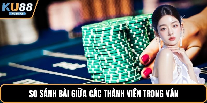So sánh bài giữa các thành viên trong ván