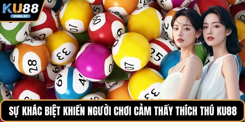 Sự khác biệt khiến người chơi cảm thấy thích thú KU88 