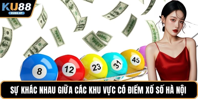 Sự khác nhau giữa các khu vực có điểm xổ số Hà Nội 