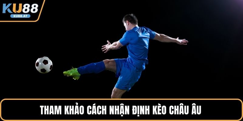 Tham khảo cách nhận định kèo châu Âu 