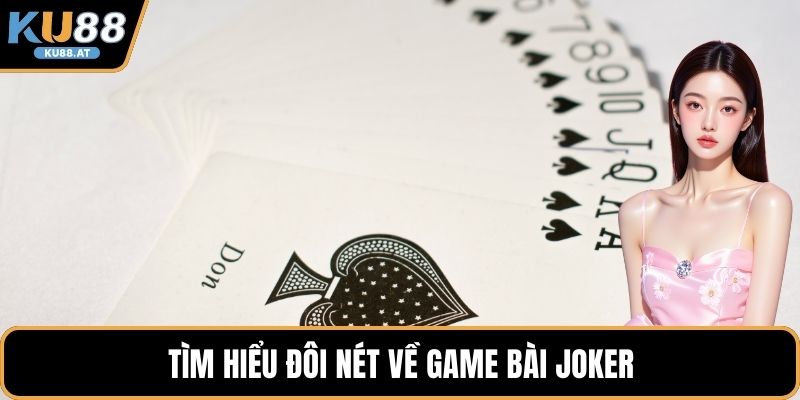 Tìm hiểu đôi nét về game bài joker