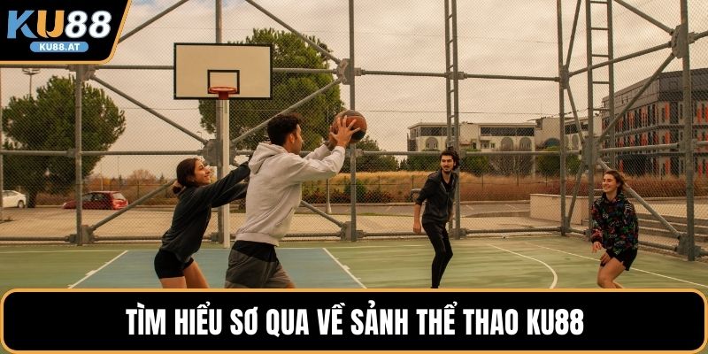Tìm hiểu sơ qua về sảnh thể thao KU88