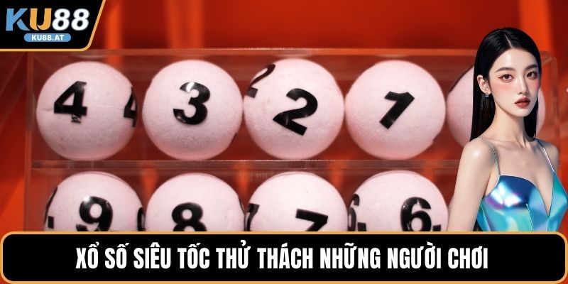 Xổ số siêu tốc thử thách những người chơi 